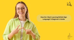 How Do I Start Learning British Sign Language A Beginner’s Guide